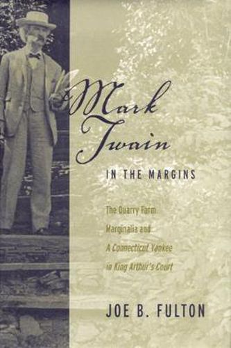 Cover image for Mark Twain in the Margins: The Quarry Farm Marginalia and a   Connecticut Yankee in King Arthur's Court