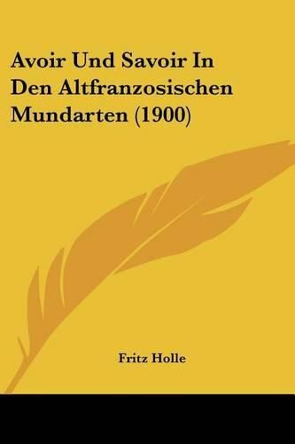 Cover image for Avoir Und Savoir in Den Altfranzosischen Mundarten (1900)