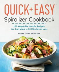 Cover image for The Quick & Easy Spiralizer Cookbook: 100 Vegetable Noodle Recipes You Can Make in 30 Minutes or Less