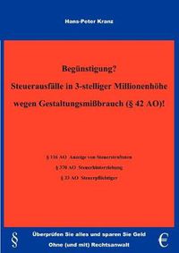 Cover image for Begunstigung? Steuerausfalle in 3-stelliger Millionenhoehe wegen Gestaltungsmissbrauch (42 AO) !: UEberprufen Sie alles und sparen Sie Geld. Ohne (und mit) Rechtsanwalt.