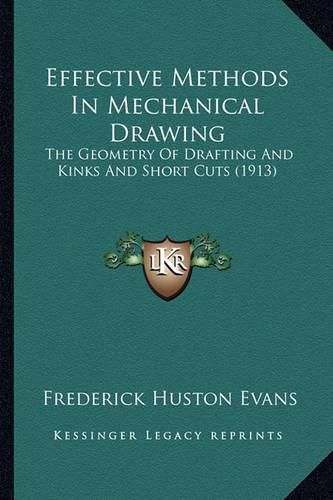 Cover image for Effective Methods in Mechanical Drawing: The Geometry of Drafting and Kinks and Short Cuts (1913)