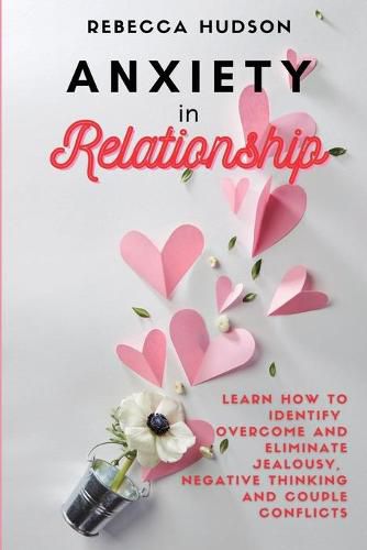 Cover image for Anxiety In Relationship: Learn How to Identify, overcome and eliminate Jealousy, Negative thinking and Couple conflicts.