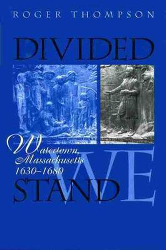 Cover image for Divided We Stand: Watertown, Massachusetts, 1630-1680