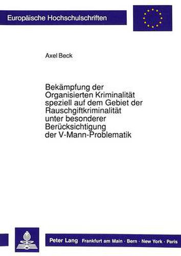 Cover image for Bekaempfung Der Organisierten Kriminalitaet Speziell Auf Dem Gebiet Der Rauschgiftkriminalitaet Unter Besonderer Beruecksichtigung Der V-Mann-Problematik