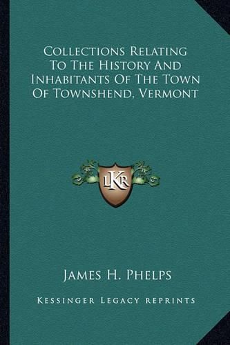 Cover image for Collections Relating to the History and Inhabitants of the Town of Townshend, Vermont