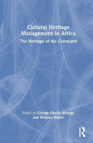 Cover image for Cultural Heritage Management in Africa: The Heritage of the Colonized