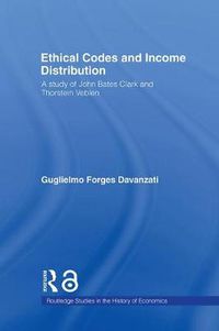 Cover image for Ethical Codes and Income Distribution: A Study of John Bates Clark and Thorstein Veblen