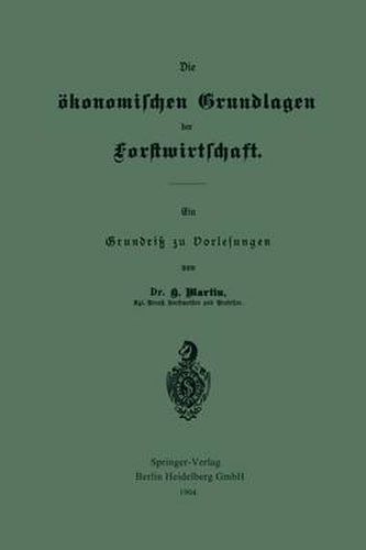 Die OEkonomischen Grundlagen Der Forstwirtschaft: Ein Grundriss Zu Vorlesungen