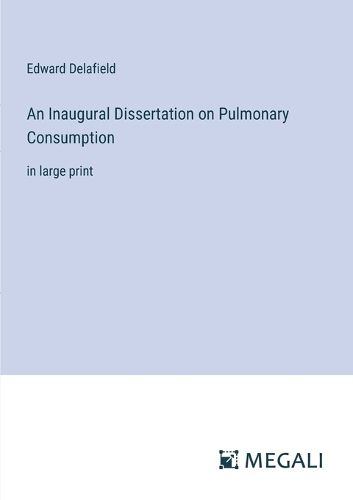 An Inaugural Dissertation on Pulmonary Consumption