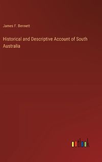 Cover image for Historical and Descriptive Account of South Australia