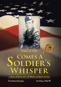 Cover image for Comes a Soldier's Whisper: A Collection of Wartime Letters with Reflection and Hope for the Future