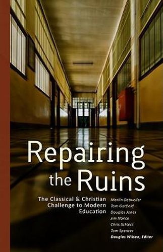 Cover image for Repairing the Ruins: The Classical and Christian Challenge to Modern Education