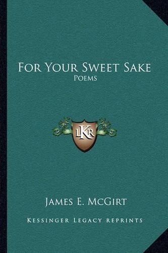 Cover image for For Your Sweet Sake: Poems