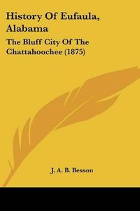 Cover image for History of Eufaula, Alabama: The Bluff City of the Chattahoochee (1875)