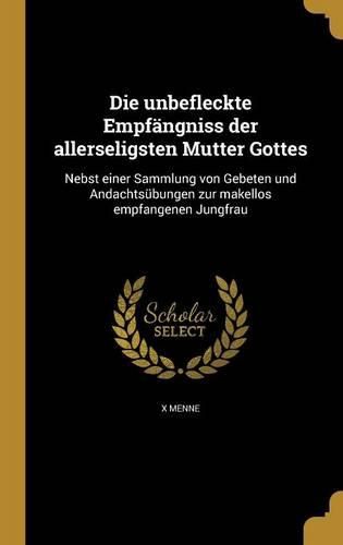 Cover image for Die unbefleckte Empfaengniss der allerseligsten Mutter Gottes