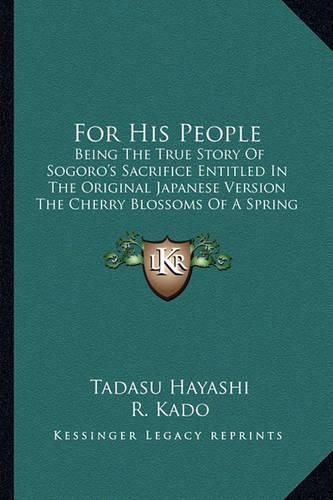 Cover image for For His People: Being the True Story of Sogoro's Sacrifice Entitled in the Original Japanese Version the Cherry Blossoms of a Spring Moon (1903)