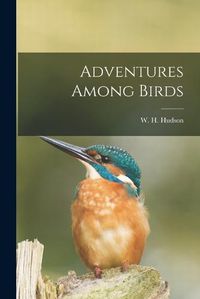 Cover image for Adventures Among Birds