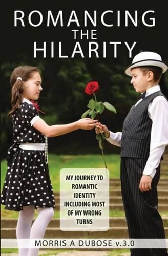 Cover image for Romancing the Hilarity: My Journey to Romantic Identity Including Most of My Wrong Turns