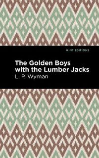 Cover image for The Golden Boys With the Lumber Jacks