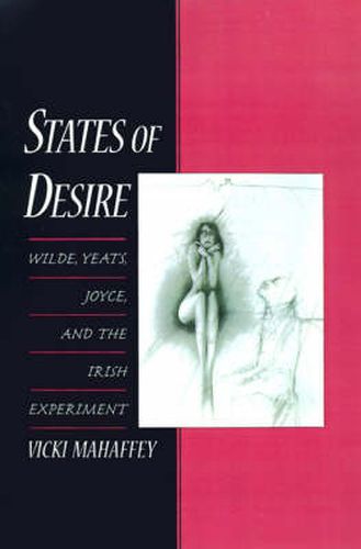 Cover image for States of Desire: Wilde, Yeats, Joyce, and the Irish Experiment