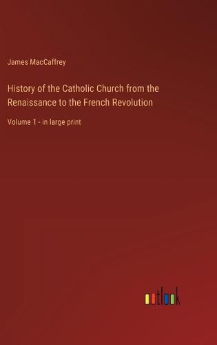 Cover image for History of the Catholic Church from the Renaissance to the French Revolution