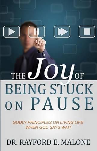 Cover image for The Joy of Being Stuck on Pause: Godly Principles for Living Life When God Says Wait