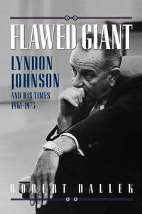 Cover image for Flawed Giant: Lyndon Johnson and His Times, 1961-1973