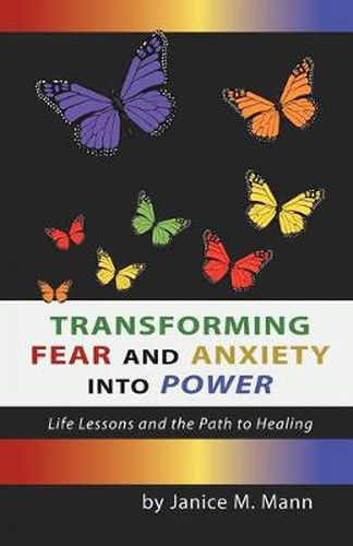 Cover image for Transforming Fear and Anxiety Into Power: Life Lessons and the Path to Healing