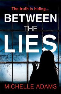 Cover image for Between the Lies: a totally gripping psychological thriller with the most shocking twists