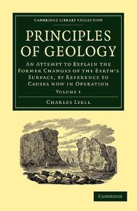 Cover image for Principles of Geology: An Attempt to Explain the Former Changes of the Earth's Surface, by Reference to Causes now in Operation