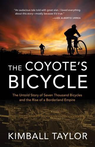 Cover image for The Coyote's Bicycle: The Untold Story of 7,000 Bicycles and the Rise of a Borderland Empire