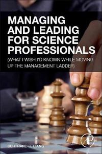 Cover image for Managing and Leading for Science Professionals: (What I Wish I'd Known while Moving Up the Management Ladder)