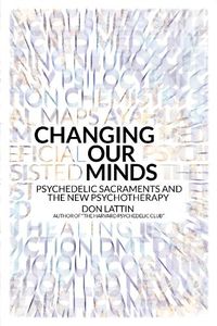 Cover image for Changing Our Minds: Psychedelic Sacraments and the New Psychotherapy