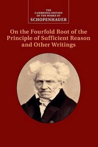 Cover image for Schopenhauer: On the Fourfold Root of the Principle of Sufficient Reason and Other Writings