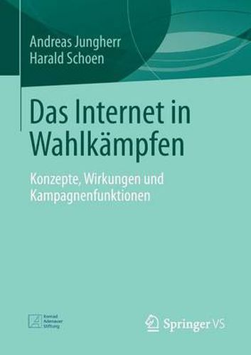 Cover image for Das Internet in Wahlkampfen: Konzepte, Wirkungen Und Kampagnenfunktionen