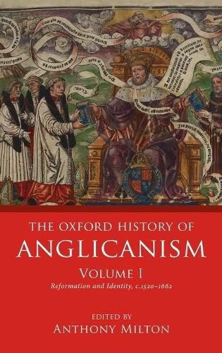 Cover image for The Oxford History of Anglicanism, Volume I: Reformation and Identity c.1520-1662