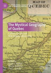 Cover image for The Mystical Geography of Quebec: Catholic Schisms and New Religious Movements