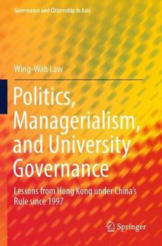 Cover image for Politics, Managerialism, and University Governance: Lessons from Hong Kong under China's Rule since 1997