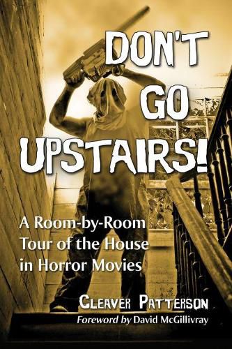 Cover image for Don't Go Upstairs!: A Room-by-Room Tour of the House in Horror Movies
