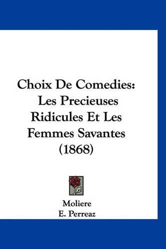 Cover image for Choix de Comedies: Les Precieuses Ridicules Et Les Femmes Savantes (1868)