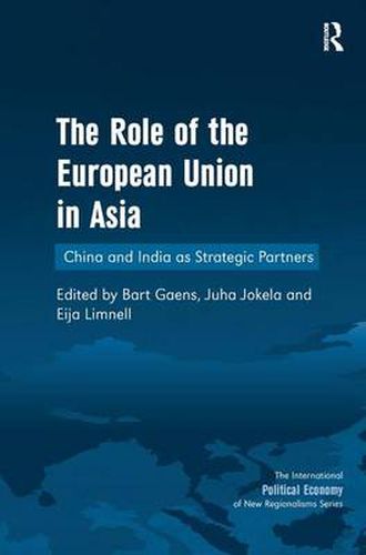 Cover image for The Role of the European Union in Asia: China and India as Strategic Partners