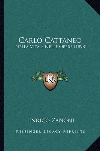 Cover image for Carlo Cattaneo: Nella Vita E Nelle Opere (1898)