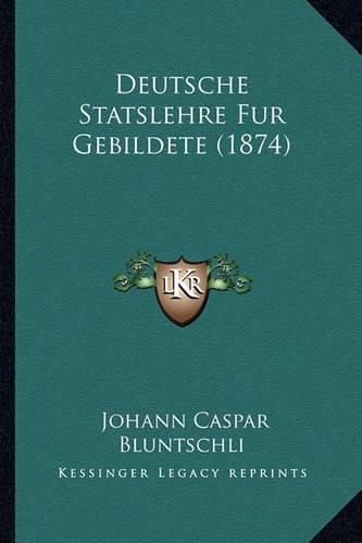 Deutsche Statslehre Fur Gebildete (1874)