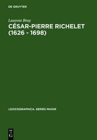 Cover image for Cesar-Pierre Richelet (1626 - 1698): Biographie Et Oeuvre Lexicographique