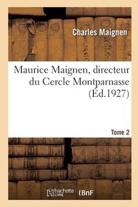 Cover image for Maurice Maignen, Directeur Du Cercle Montparnasse: Et Les Origines Du Mouvement Social Catholique En France, 1822-1890. Tome 1