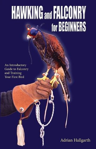 Cover image for Hawking & Falconry for Beginners: An Introductory Guide to Falconry and Training Your First Bird