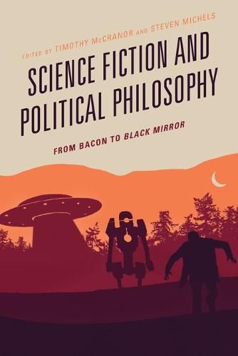 Science Fiction and Political Philosophy: From Bacon to Black Mirror