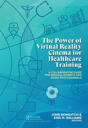 Cover image for The Power of Virtual Reality Cinema for Healthcare Training: A Collaborative Guide for Medical Experts and Media Professionals