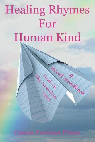 Cover image for Healing Rhymes For Human Kind: A Heart Handbook Sent To The Sensitive Soul