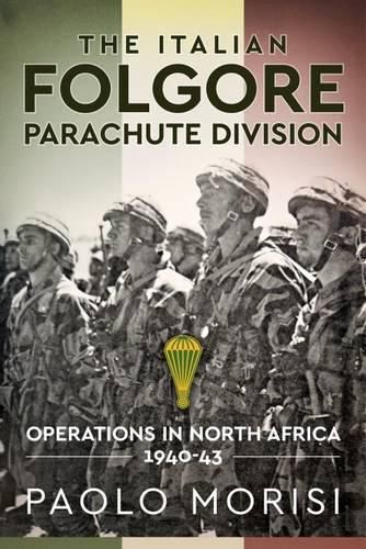 Cover image for The Italian Folgore Parachute Division: Operations in North Africa 1940-43